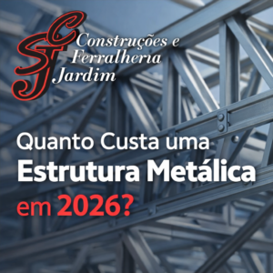 Quanto Custa uma Estrutura Metálica em 2026
