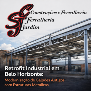 Retrofit Industrial em Belo Horizonte Modernização de Galpões Antigos com Estruturas Metálicas