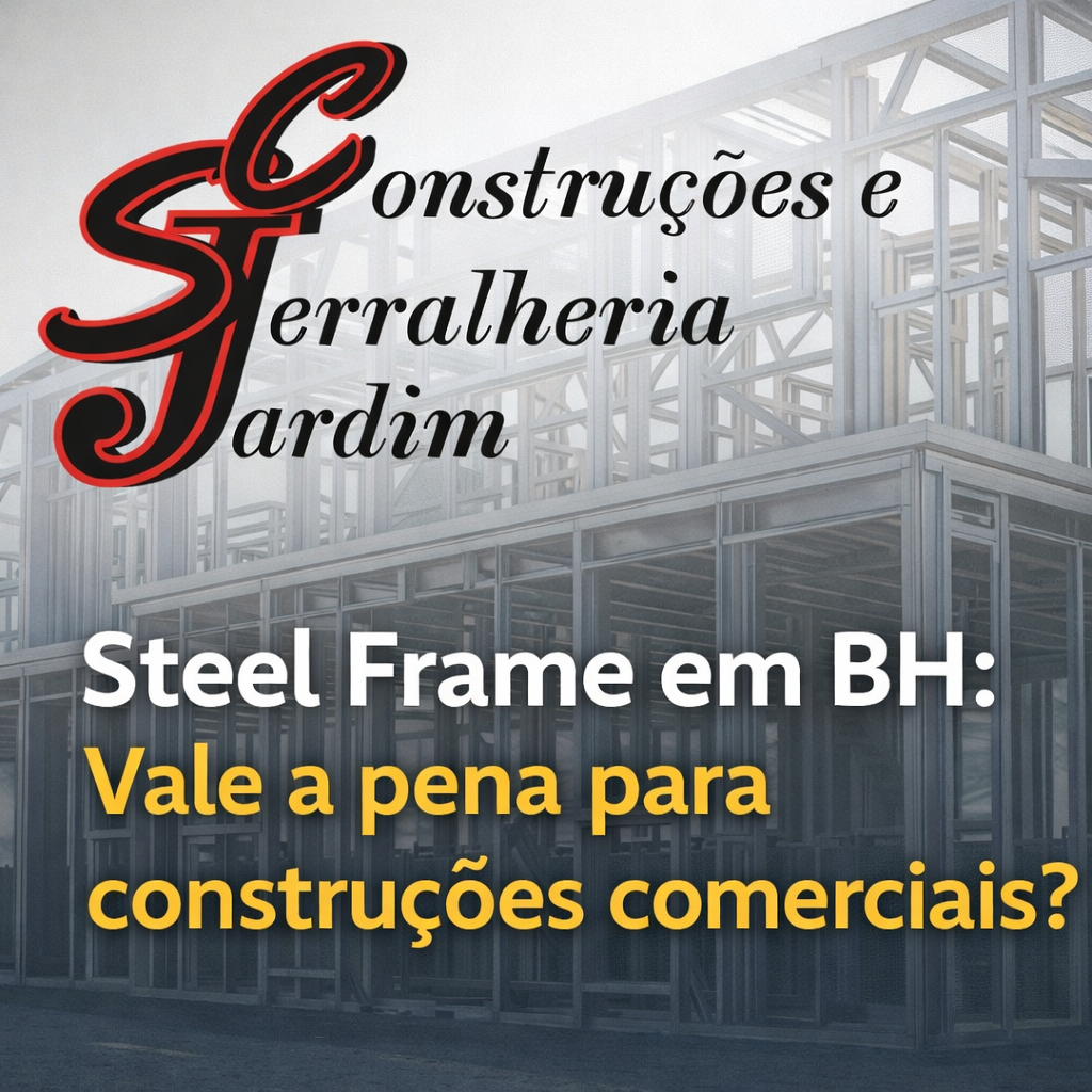 Steel Frame em BH vale a pena para construções comerciais - Serralheria Jardim