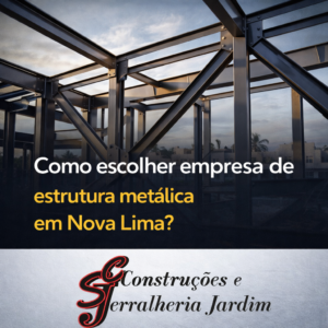 Como escolher empresa de estrutura metálica em Nova Lima - Serralheria Jardim