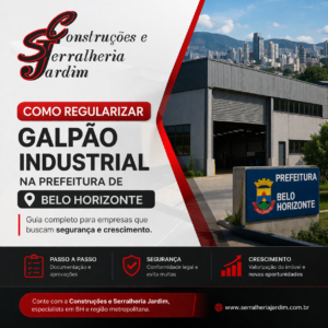 Como regularizar galpão industrial na Prefeitura de Belo Horizonte guia completo para empresas que buscam segurança e crescimento - Serralheria Jardim